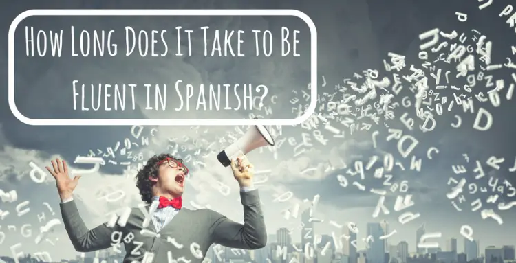 How Long Does It Take to Be Fluent in Spanish?