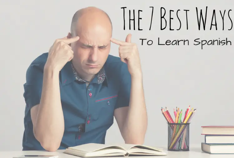 7 Best Ways To Learn Spanish Like A Pro