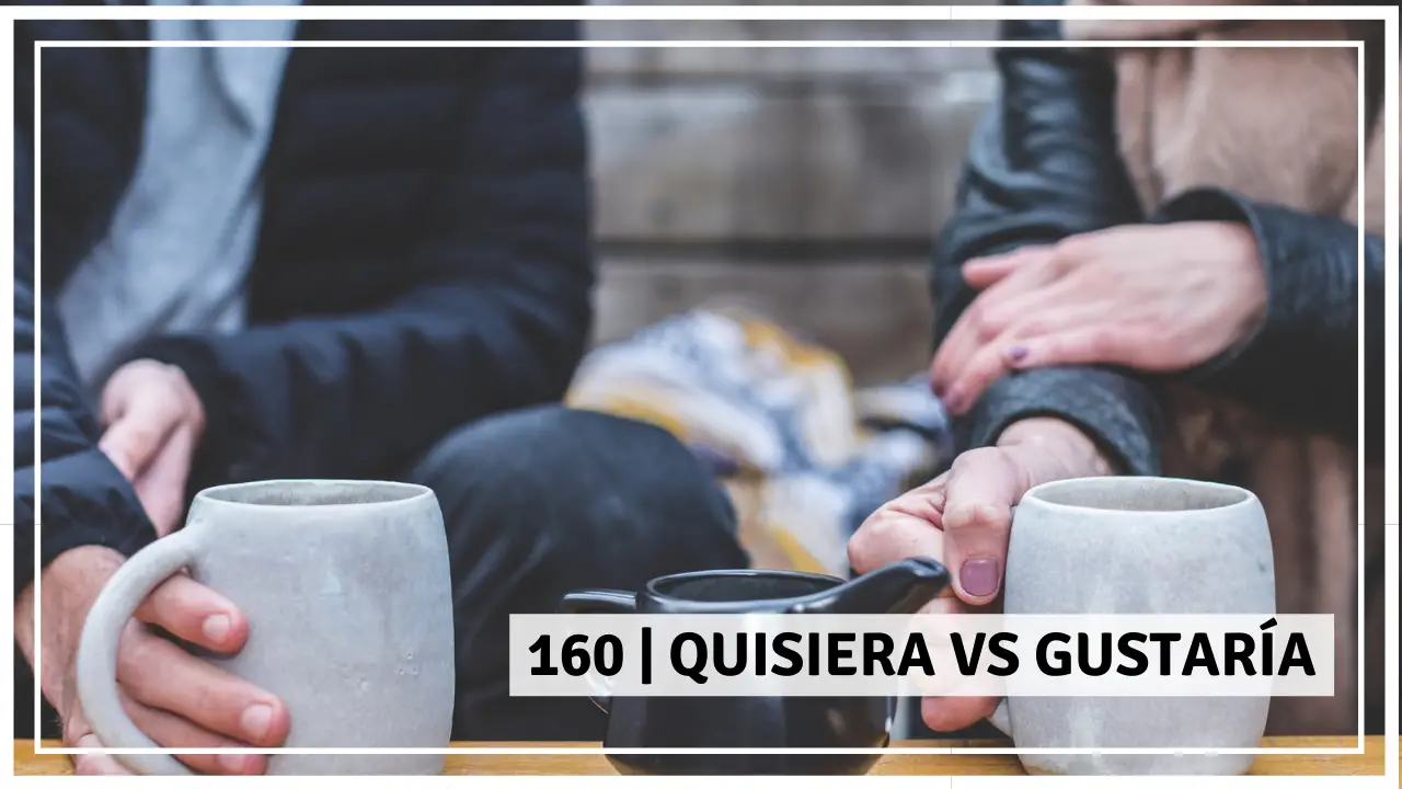 QUISIERA VS GUSTARÍA